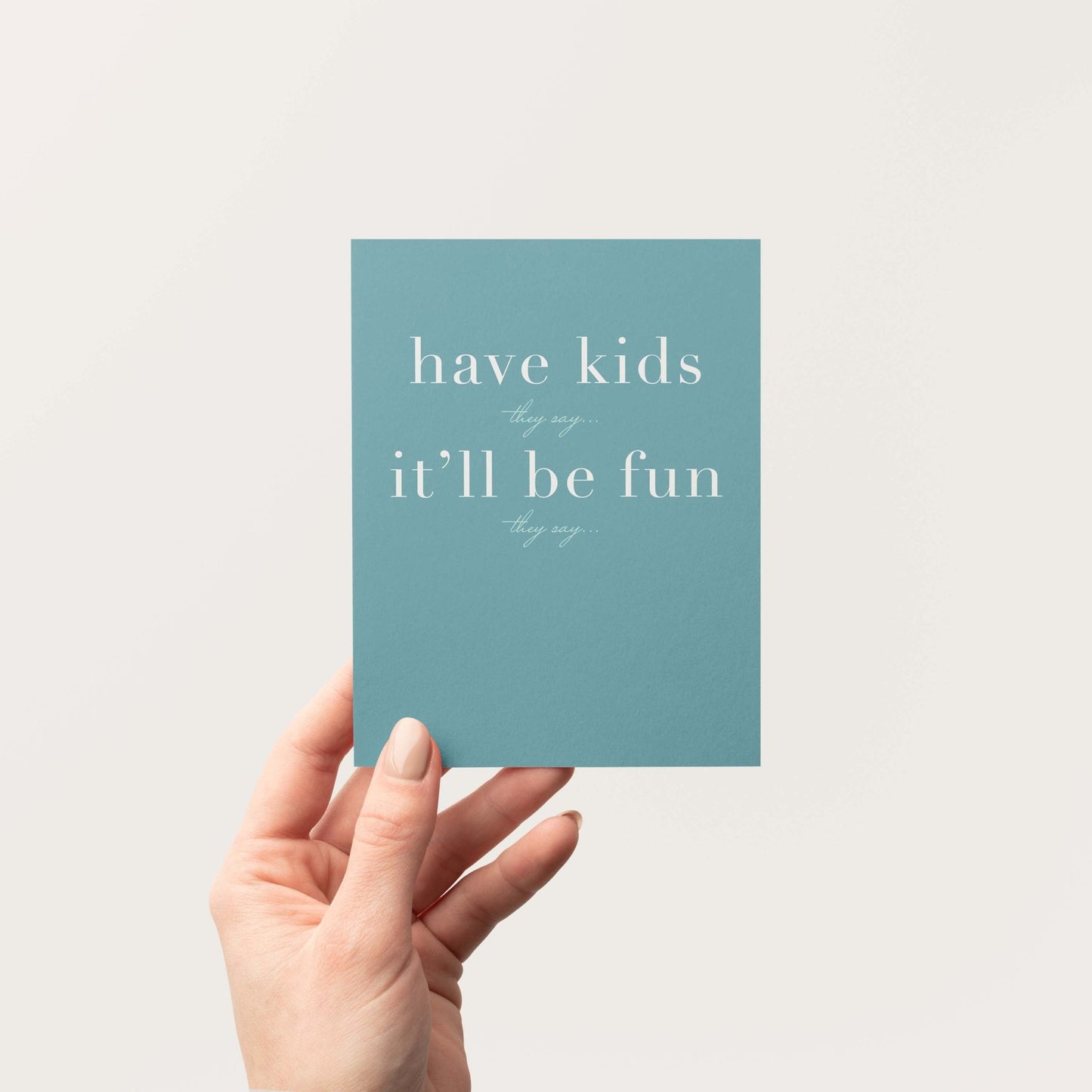 Have Kids They Say Greeting Card - Blú Rose