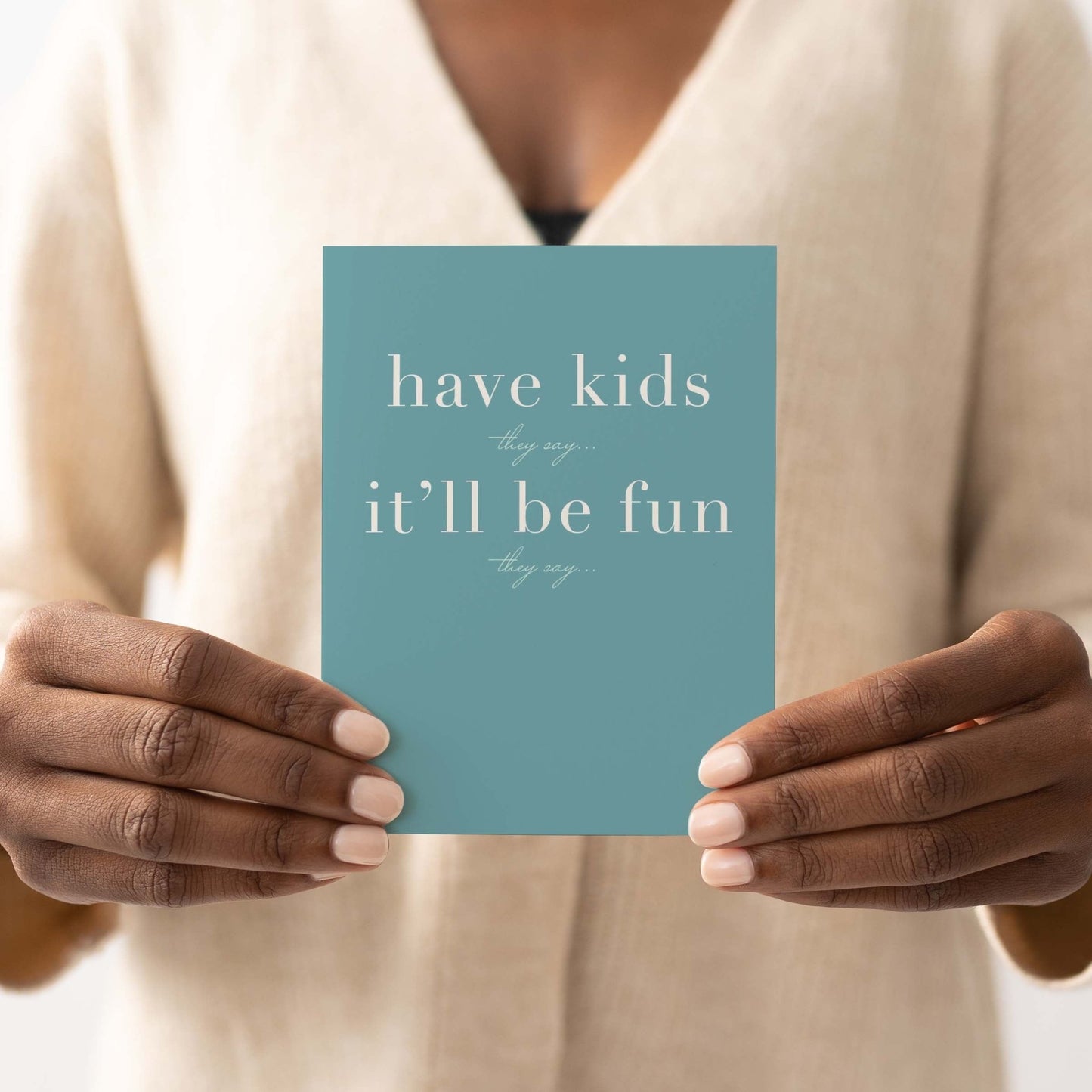 Have Kids They Say Greeting Card - Blú Rose