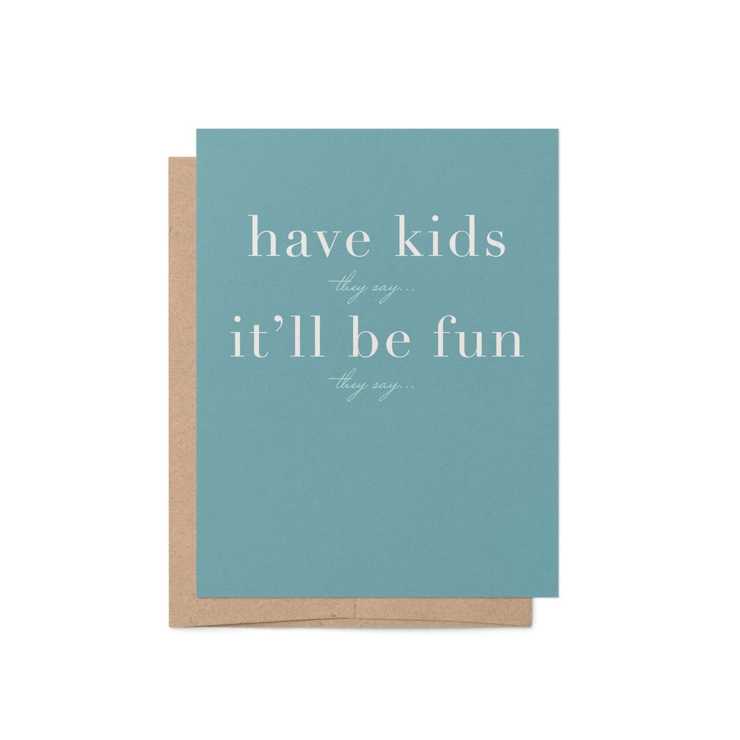 Have Kids They Say Greeting Card - Blú Rose
