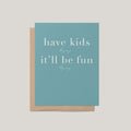 Have Kids They Say Greeting Card