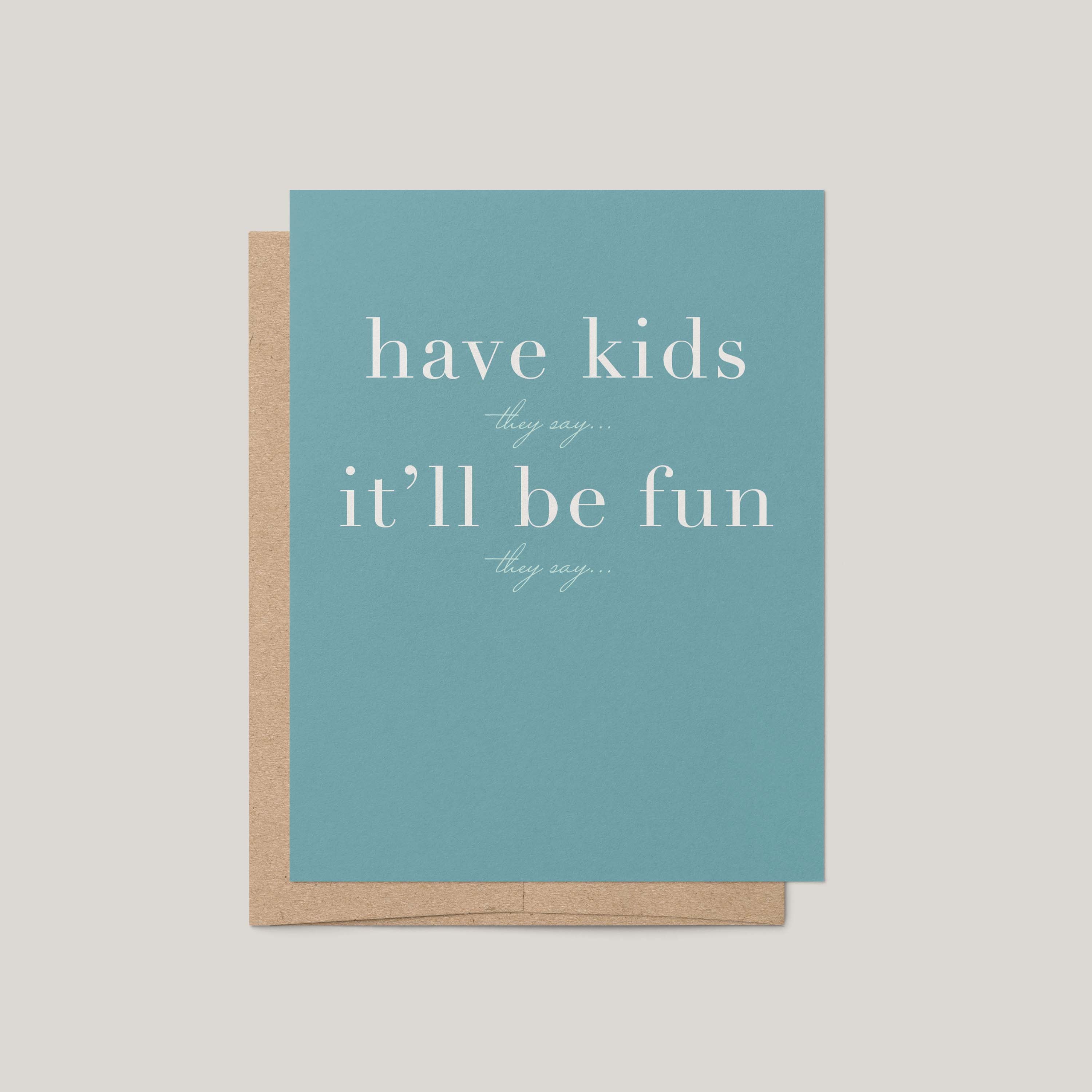Have Kids They Say Greeting Card