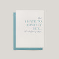 Hate to Admit It funny Father's Day greeting card by Blú Rose, ivory card with teal serif turning into you text, shown with blue envelope