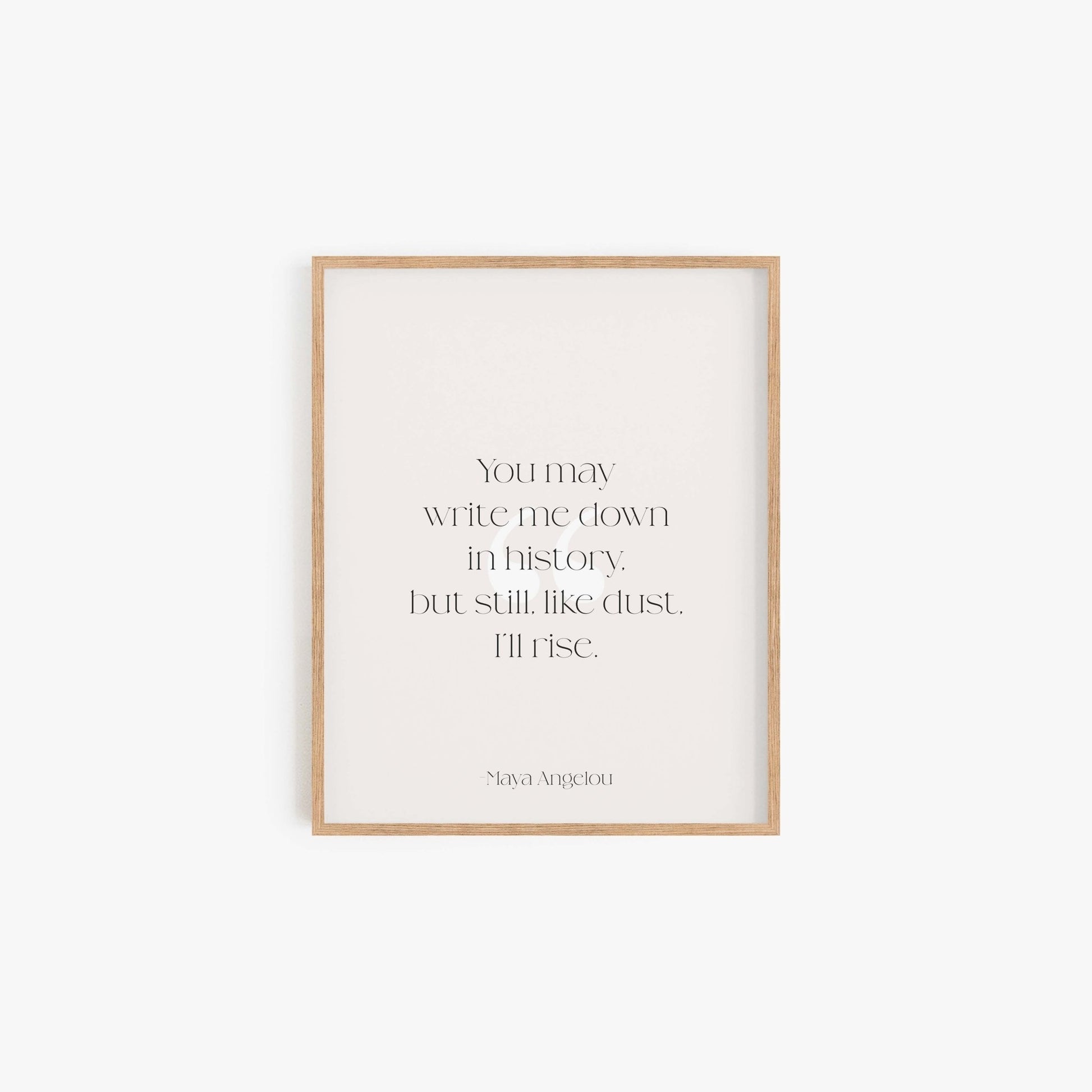 Maya Angelou quote art print reading You may write me down in history but still like dust I’ll rise in light wood frame