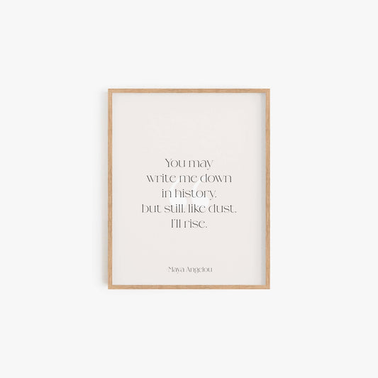 Maya Angelou quote art print reading You may write me down in history but still like dust I’ll rise in light wood frame