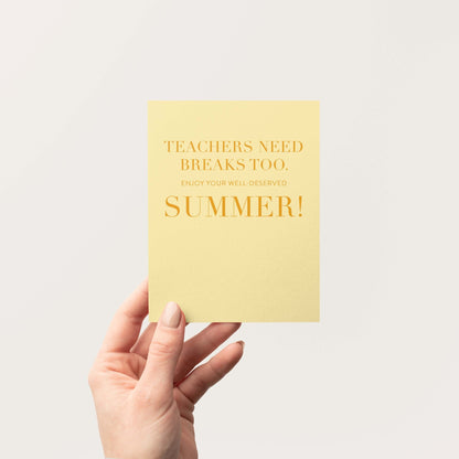 Teachers Need Breaks Too Greeting Card - Blú Rose