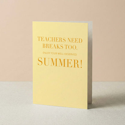 Teachers Need Breaks Too Greeting Card - Blú Rose