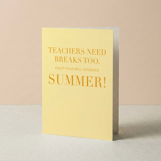 Teachers Need Breaks Too Greeting Card - Blú Rose