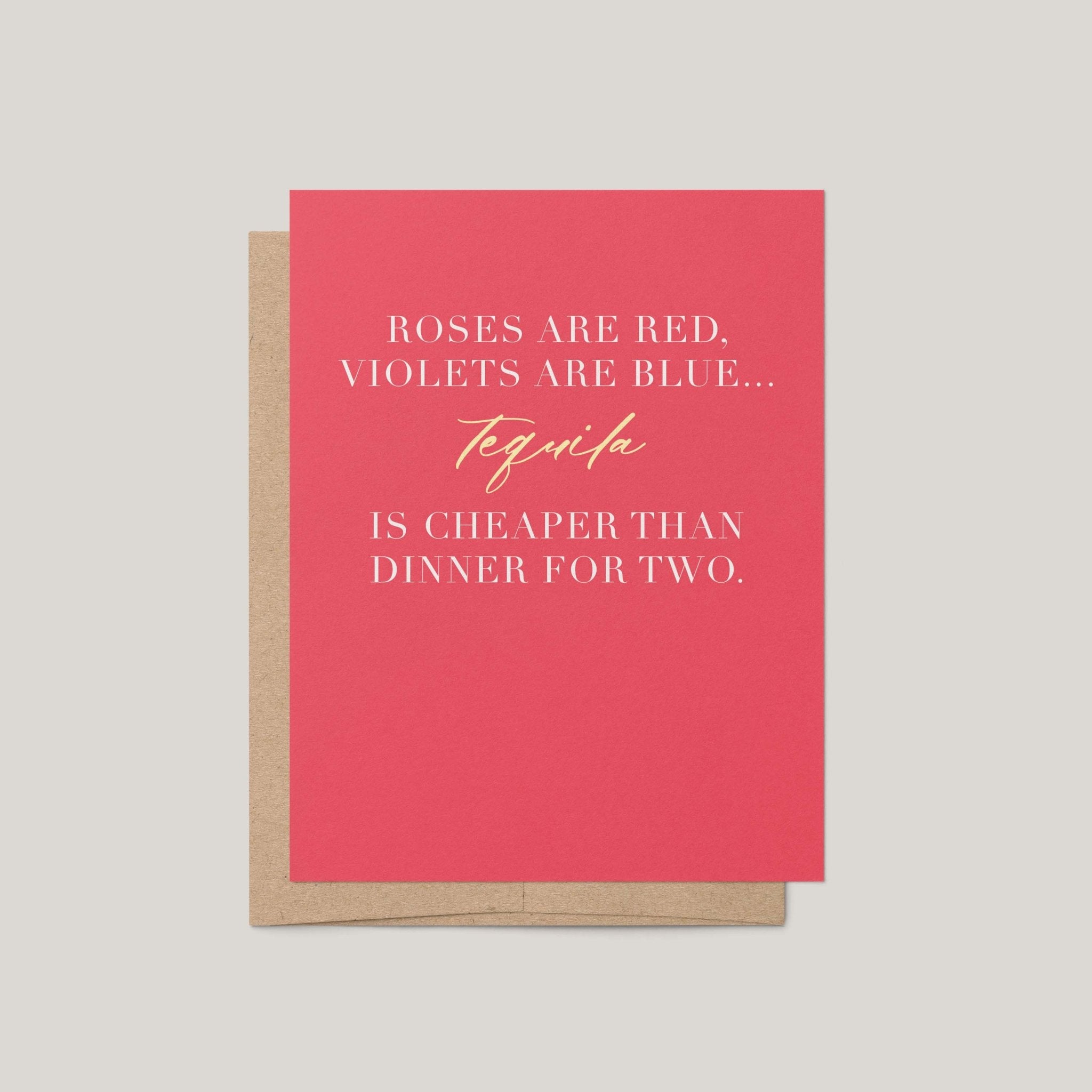 Tequila Is Cheaper Than Dinner funny Valentine's greeting card by Blú Rose, coral card with white and gold roses are red poem, shown with kraft envelope