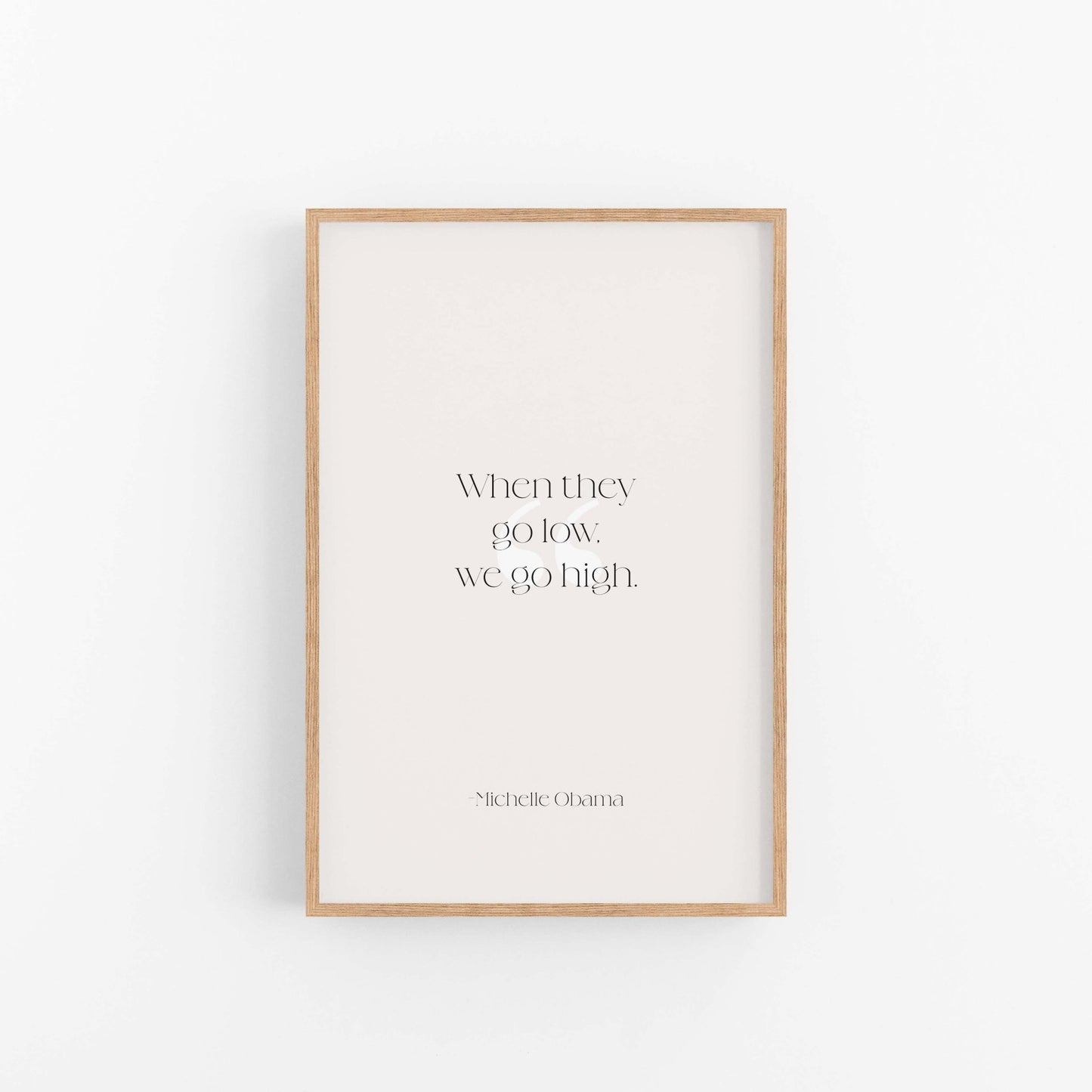 Minimal typography quote art print with When They Go Low We Go High text